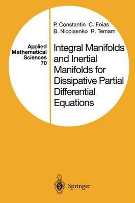 Integral Manifolds and Inertial Manifolds for Dissipative Partial Differential Equations - P. Constantin,C. Foias,B. Nicolaenko - cover
