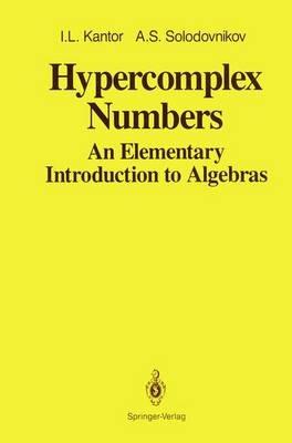 Hypercomplex Numbers: An Elementary Introduction to Algebras - I.L. Kantor,A.S. Solodovnikov - cover