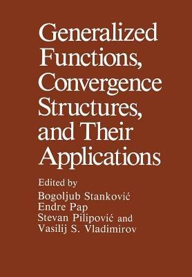 Generalized Functions, Convergence Structures, and Their Applications - cover