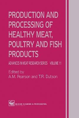 Production and Processing of Healthy Meat, Poultry and Fish Products - A.M. Pearson,T.R. Dutson - cover