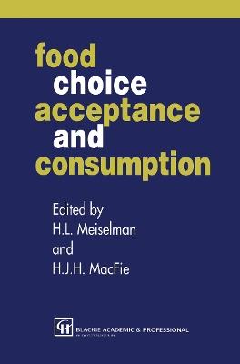 Food Choice, Acceptance and Consumption - H.J.H. MacFie,Herbert L. Meiselman - cover