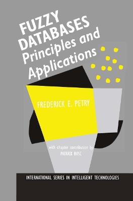 Fuzzy Databases: Principles and Applications - Frederick E. Petry - cover