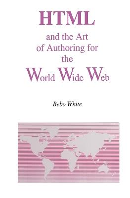 HTML and the Art of Authoring for the World Wide Web - Bebo White - cover