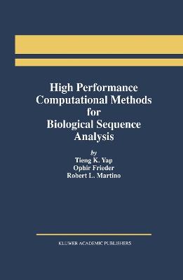 High Performance Computational Methods for Biological Sequence Analysis - Tieng K. Yap,Ophir Frieder,Robert L. Martino - cover