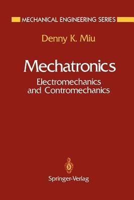 Mechatronics: Electromechanics and Contromechanics - Denny K. Miu - cover