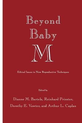 Beyond Baby M: Ethical Issues in New Reproductive Techniques - Dianne M. Bartels,Reinhard Priester,Dorothy E. Vawter - cover