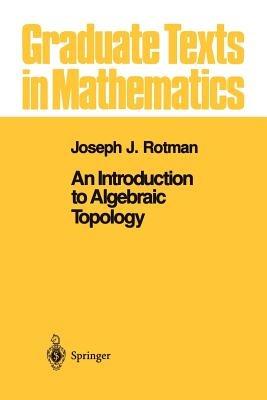 An Introduction to Algebraic Topology - Joseph J. Rotman - cover