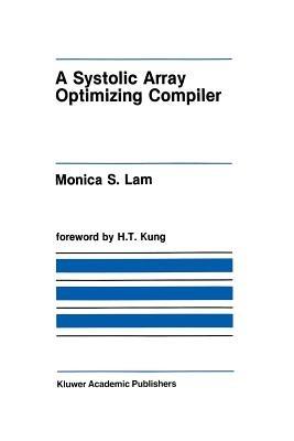 A Systolic Array Optimizing Compiler - Monica S. Lam - cover