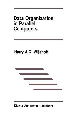 Data Organization in Parallel Computers - Harry A.G. Wijshoff - cover