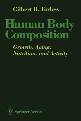 Human Body Composition: Growth, Aging, Nutrition, and Activity - Gilbert B. Forbes - cover