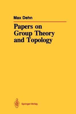 Papers on Group Theory and Topology - Max Dehn - cover