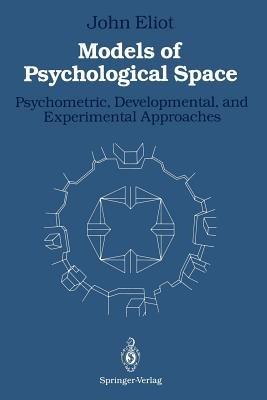 Models of Psychological Space: Psychometric, Developmental, and Experimental Approaches - John Eliot - cover