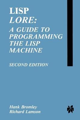 LISP Lore: A Guide to Programming the LISP Machine - H. Bromley,Richard Lamson - cover