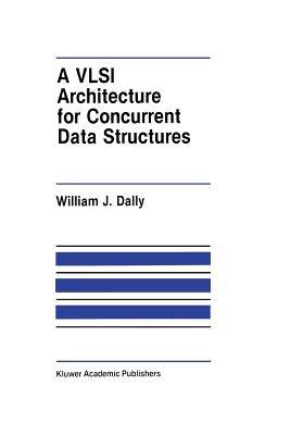 A VLSI Architecture for Concurrent Data Structures - J. W. Dally - cover