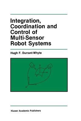Integration, Coordination and Control of Multi-Sensor Robot Systems - Hugh F. Durrant-Whyte - cover