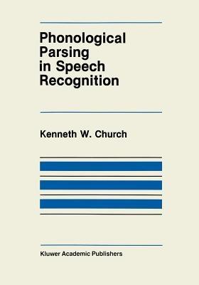 Phonological Parsing in Speech Recognition - K. Church - cover
