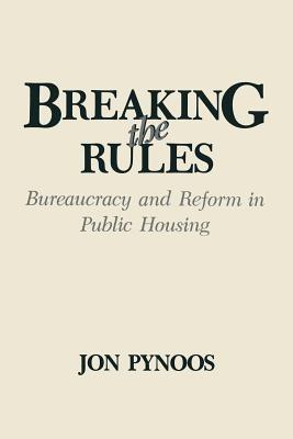 Breaking the Rules: Bureaucracy and Reform in Public Housing - Jon Pynoos - cover