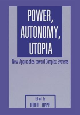 Power, Autonomy, Utopia: New Approaches Toward Complex Systems - cover