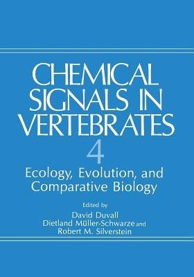 Chemical Signals in Vertebrates 4: Ecology, Evolution, and Comparative Biology - David Duvall,Dietland Müller-Schwarze,Robert M. Silverstein - cover