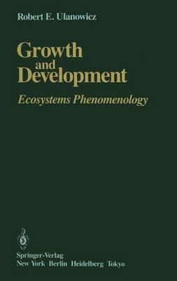 Growth and Development: Ecosystems Phenomenology - Robert E. Ulanowicz - cover