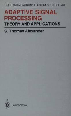 Adaptive Signal Processing: Theory and Applications - Thomas S. Alexander - cover