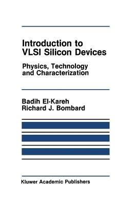 Introduction to VLSI Silicon Devices: Physics, Technology and Characterization - Badih El-Kareh,R.J. Bombard - cover