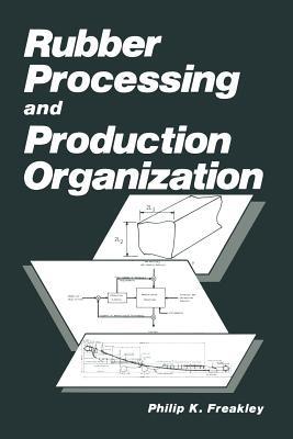 Rubber Processing and Production Organization - P.K. Freakley - cover