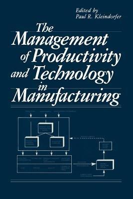 The Management of Productivity and Technology in Manufacturing - cover