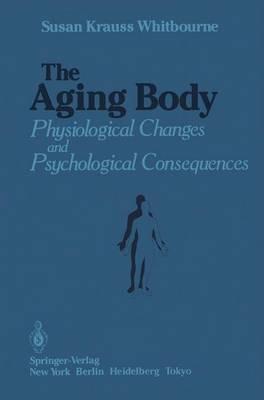 The Aging Body: Physiological Changes and Psychological Consequences - Susan Krauss Whitbourne - cover