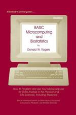 BASIC Microcomputing and Biostatistics: How to Program and Use Your Microcomputer for Data Analysis in the Physical and Life Sciences, Including Medicine