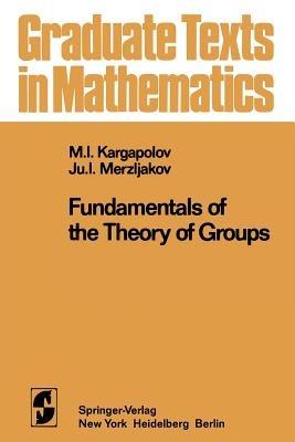 Fundamentals of the Theory of Groups - M. I. Kargapolov,J. I. Merzljakov - cover