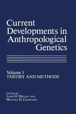 Current Developments in Anthropological Genetics: Volume 1 Theory and Methods - cover