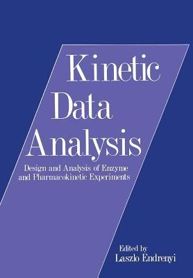Kinetic Data Analysis: Design and Analysis of Enzyme and Pharmacokinetic Experiments - Laszlo Endrenyi - cover