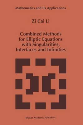 Combined Methods for Elliptic Equations with Singularities, Interfaces and Infinities - Zi Cai Li - cover