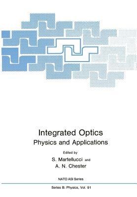 Integrated Optics: Physics and Applications - S. Martellucci,A.N. Chester - cover
