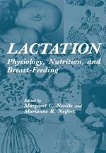 Lactation: Physiology, Nutrition, and Breast-Feeding