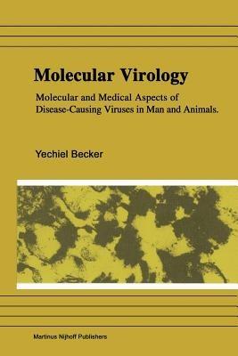 Molecular Virology: Molecular and Medical Aspects of Disease-Causing Viruses of Man and Animals - Yechiel Becker - cover