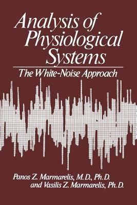 Analysis of Physiological Systems: The White-Noise Approach - Vasilis Marmarelis - cover