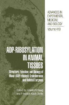ADP-Ribosylation in Animal Tissues: Structure, Function, and Biology of Mono (ADP-ribosyl) Transferases and Related Enzymes - cover