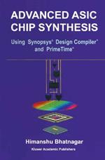 Advanced ASIC Chip Synthesis: Using Synopsys® Design Compiler™ and PrimeTime®