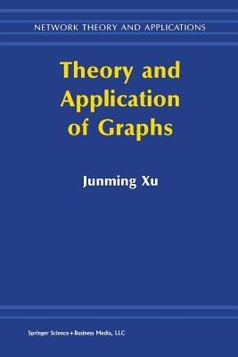 Theory and Application of Graphs - Junming Xu - cover