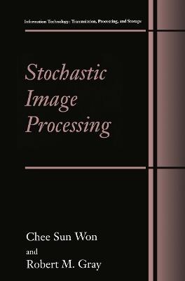 Stochastic Image Processing - Chee Sun Won,Robert M. Gray - cover
