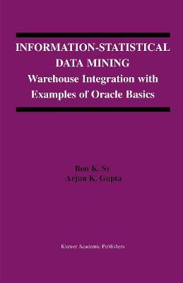 Information-Statistical Data Mining: Warehouse Integration with Examples of Oracle Basics - Bon K. Sy,Arjun K. Gupta - cover