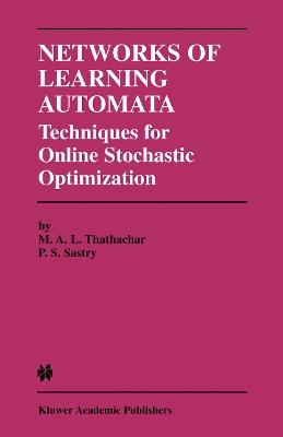 Networks of Learning Automata: Techniques for Online Stochastic Optimization - M.A.L. Thathachar,P.S. Sastry - cover