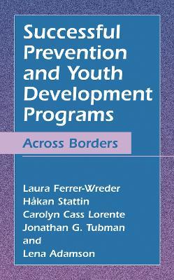Successful Prevention and Youth Development Programs: Across Borders - Laura Ferrer-Wreder,Håkan Stattin,Carolyn Cass Lorente - cover