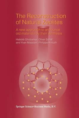 The Reconstruction of Natural Zeolites: A New Approach to Announce Old Materials by their Synthesis - Habbib Ghobarkar,Oliver Schäf,Yvan Massiani - cover