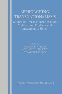 Approaching Transnationalisms: Studies on Transnational Societies, Multicultural Contacts, and Imaginings of Home - cover