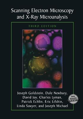 Scanning Electron Microscopy and X-Ray Microanalysis: Third Edition - Joseph Goldstein,Dale E. Newbury,David C. Joy - cover