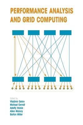 Performance Analysis and Grid Computing: Selected Articles from the Workshop on Performance Analysis and Distributed Computing August 19–23, 2002, Dagstuhl, Germany - cover