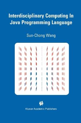 Interdisciplinary Computing in Java Programming - Sun-Chong Wang - cover